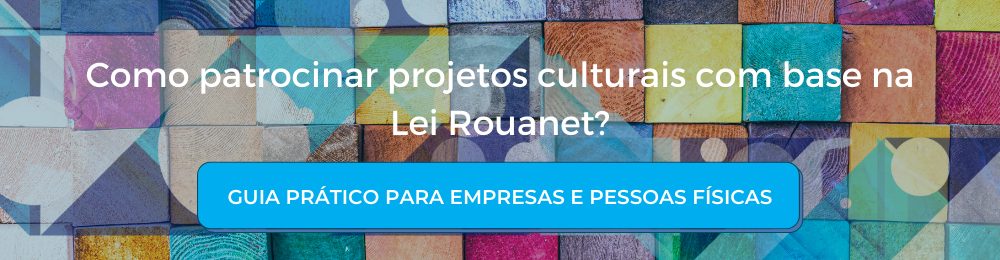 Como patrocinar projetos culturais com base na Lei Rouanet?